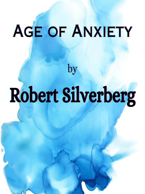 Title details for Age of Anxiety by Robert Silverberg - Wait list